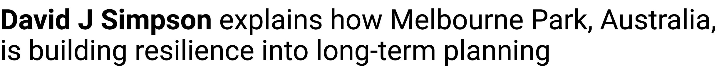 David J Simpson explains how Melbourne Park, Australia, is building resilience into long term planning