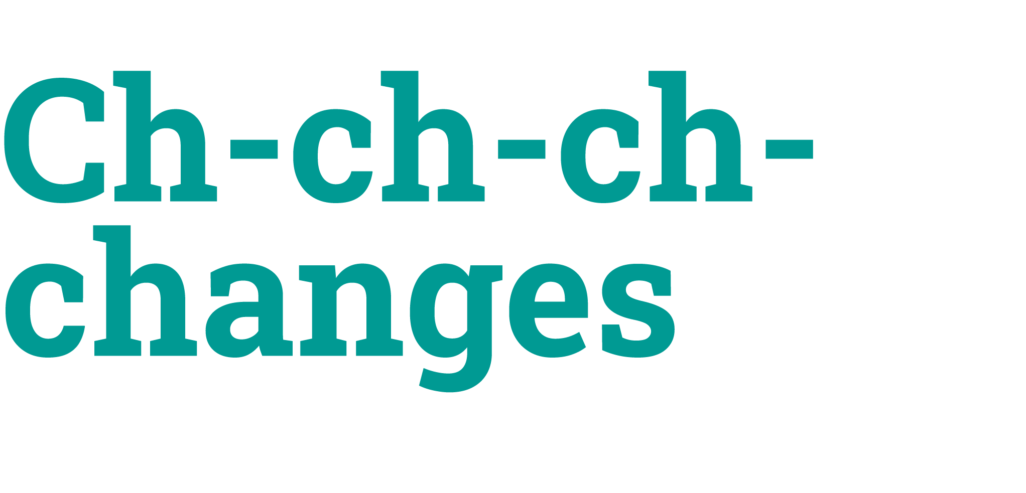 Ch ﻿ch ﻿ch ﻿changes