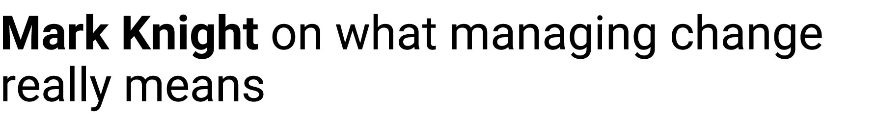 Mark Knight on what managing change really means