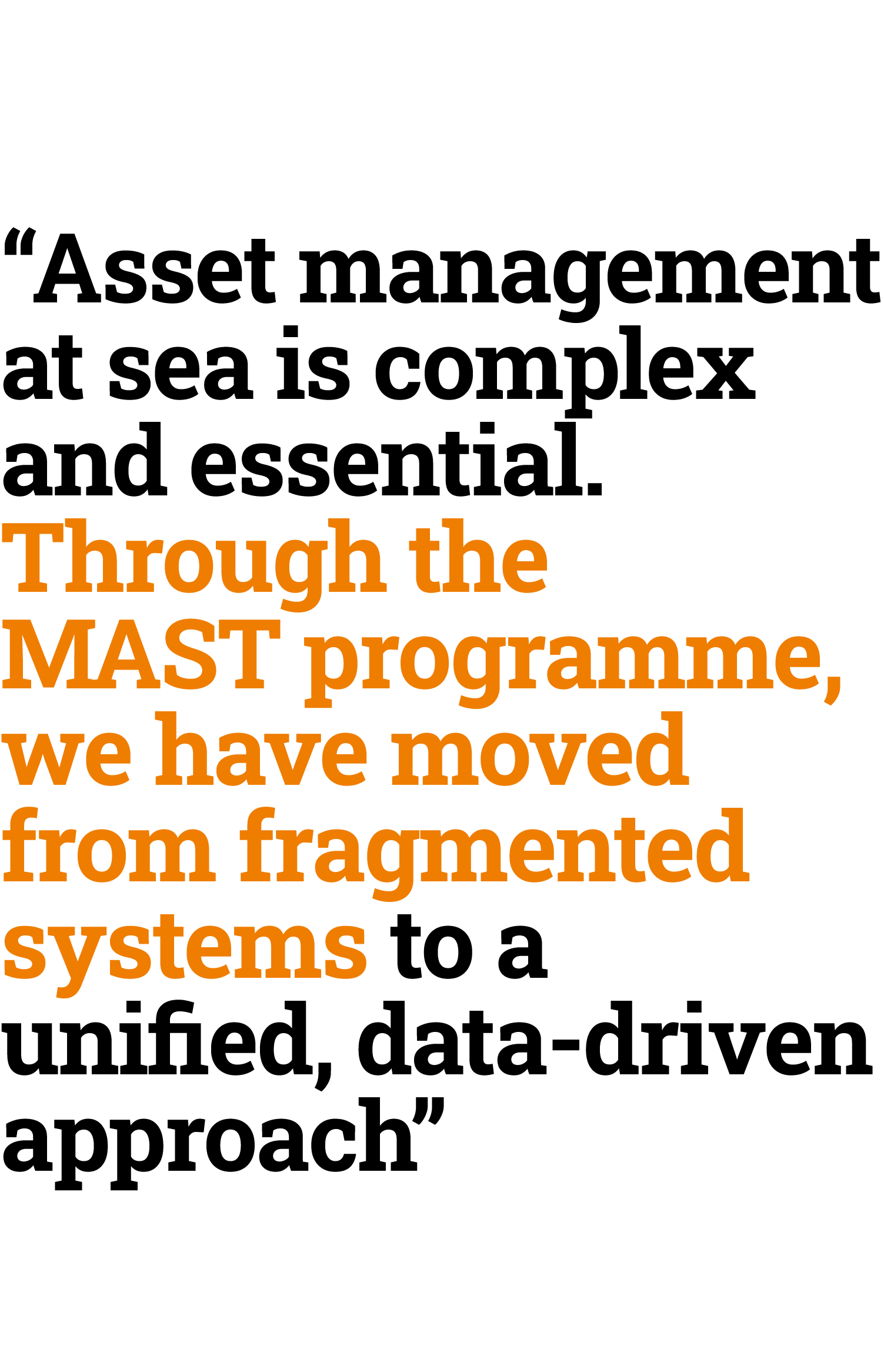“Asset management at sea is complex and essential. Through the MAST programme, we have moved from fragmented systems ...