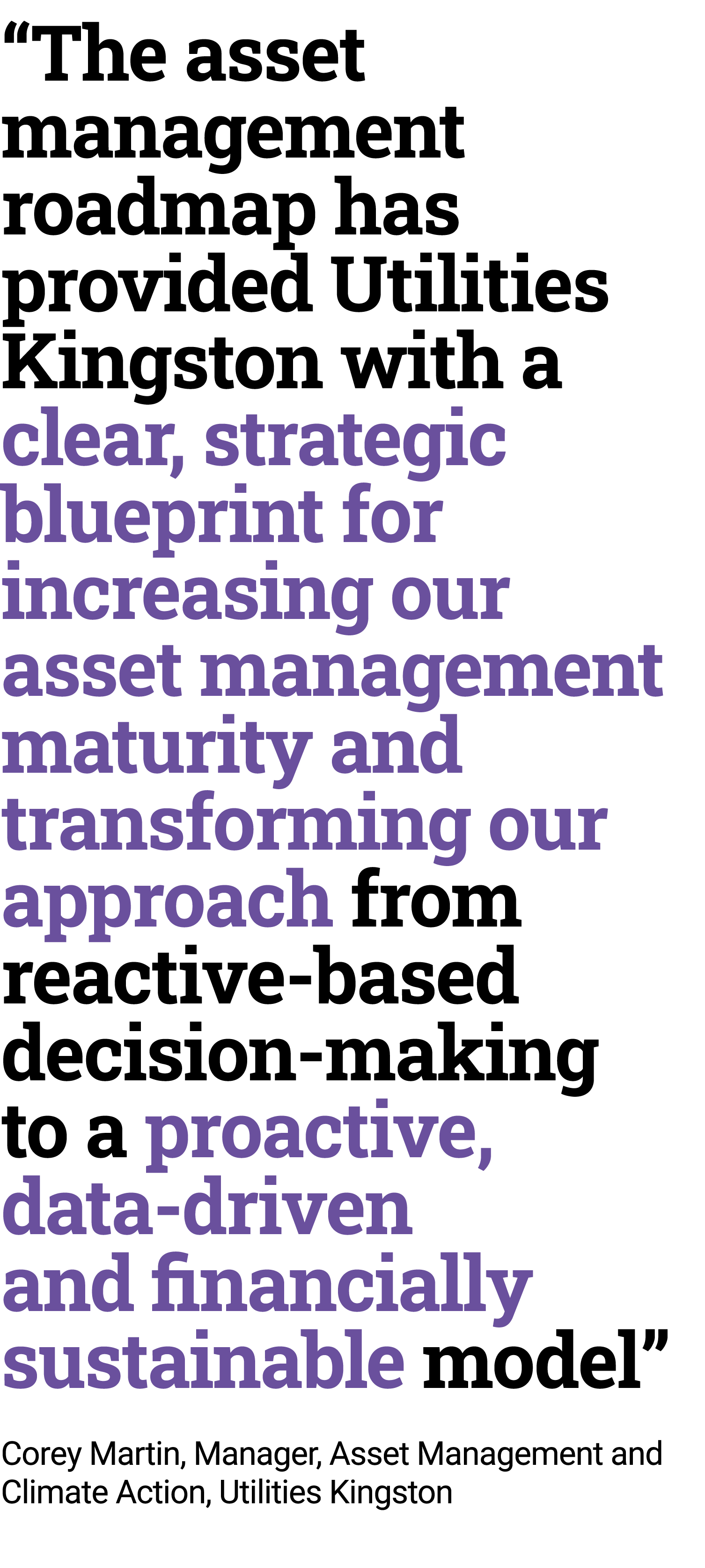 “The asset management roadmap has provided Utilities Kingston with a clear, strategic blueprint for increasing our as...