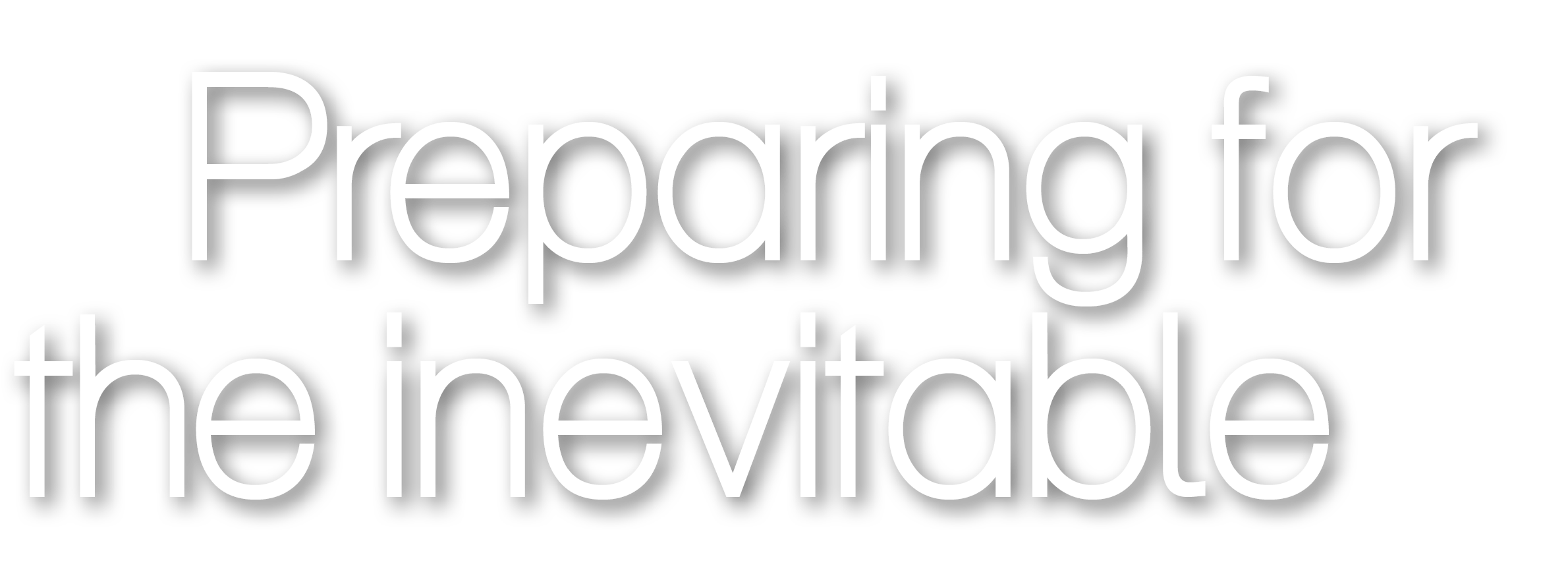  Preparing for the inevitable