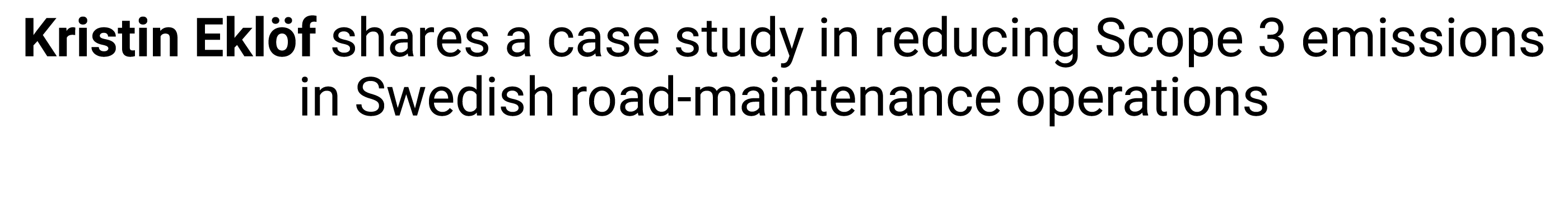 Kristin Ekl f shares a case study in reducing Scope 3 emissions in Swedish road maintenance operations