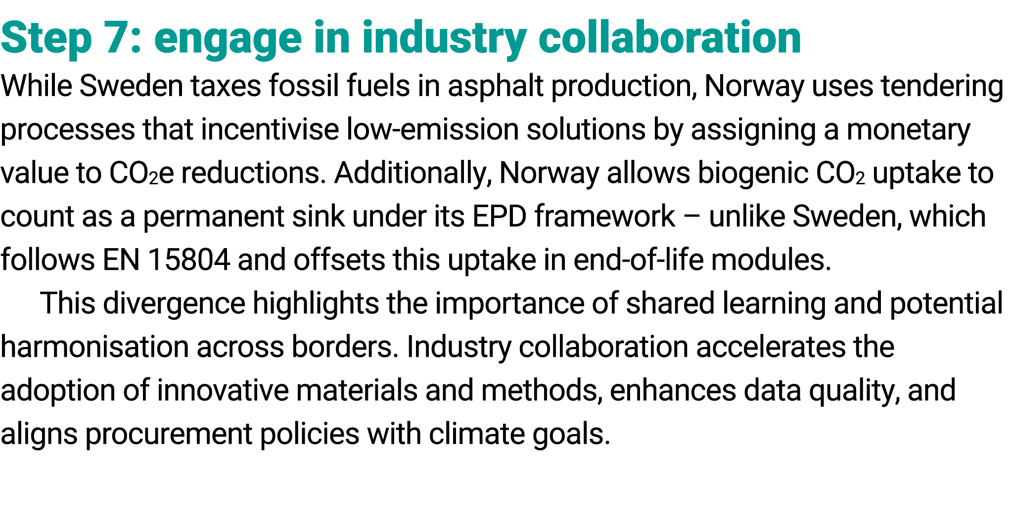 Step 7: engage in industry collaboration While Sweden taxes fossil fuels in asphalt production, Norway uses tendering...