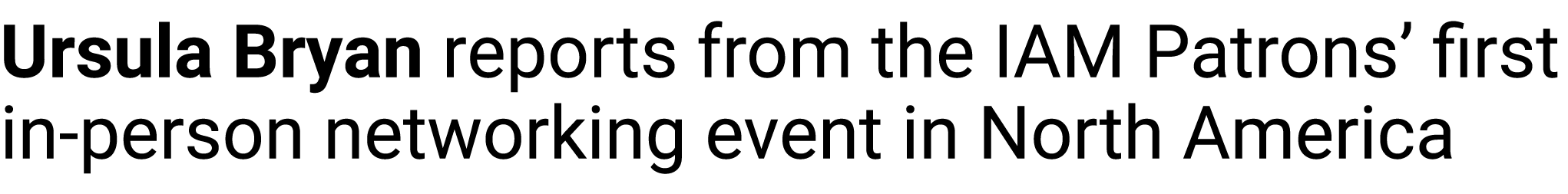 Ursula Bryan reports from the IAM Patrons’ first in person networking event in North America