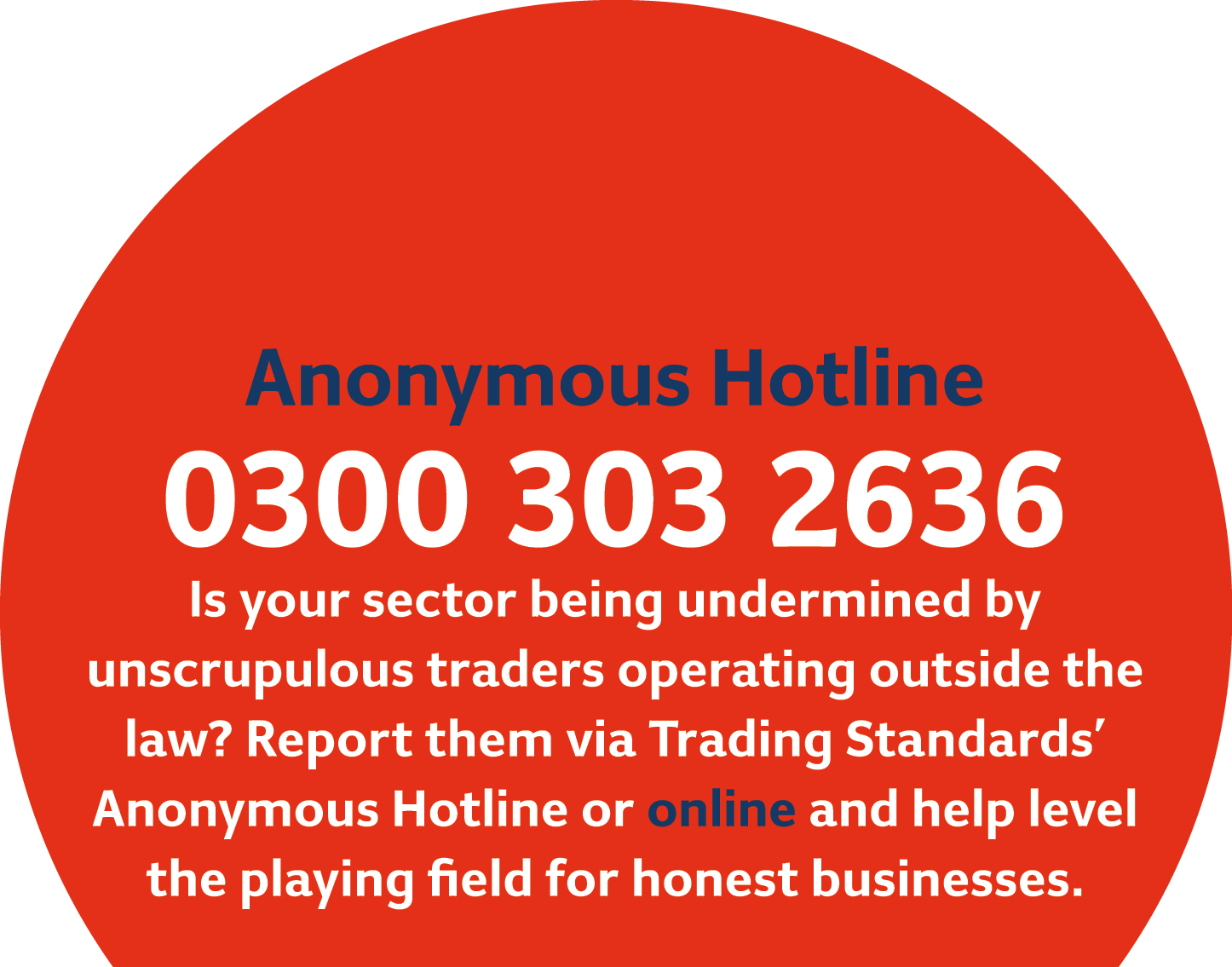  Anonymous Hotline 0300 303 2636 Is your sector being undermined by unscrupulous traders operating outside the law? R...